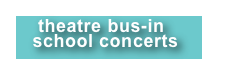     theatre bus-in
   school concerts