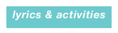   lyrics & activities